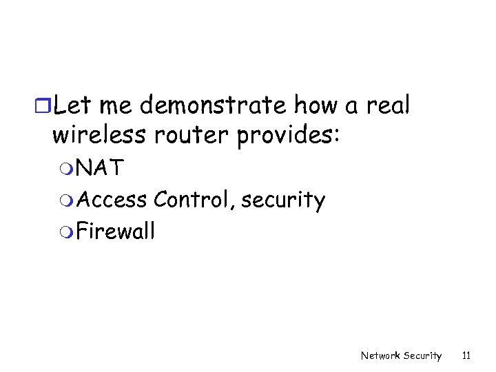 r. Let me demonstrate how a real wireless router provides: m. NAT m. Access