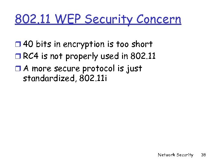 802. 11 WEP Security Concern r 40 bits in encryption is too short r