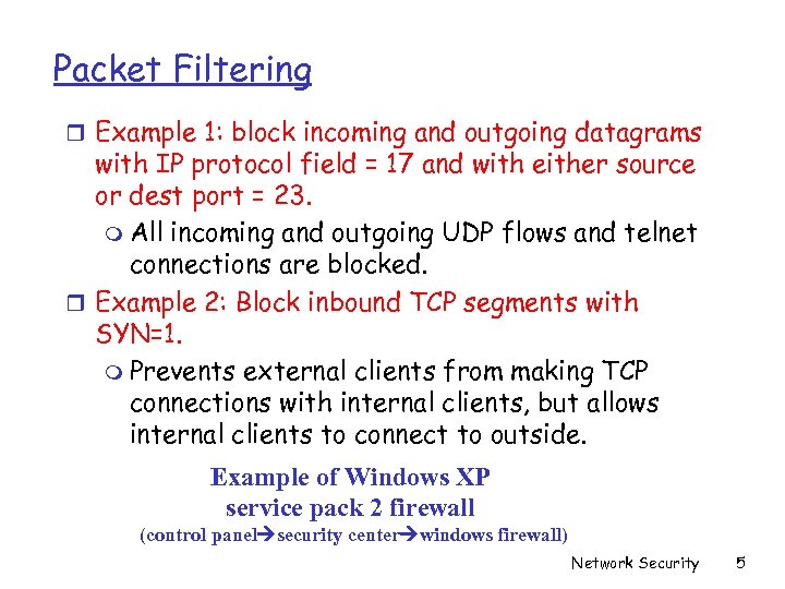 Packet Filtering r Example 1: block incoming and outgoing datagrams with IP protocol field