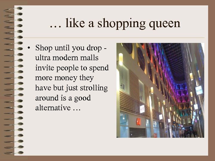 … like a shopping queen • Shop until you drop ultra modern malls invite