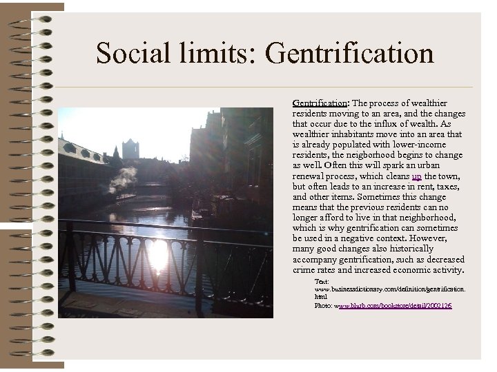 Social limits: Gentrification: The process of wealthier residents moving to an area, and the