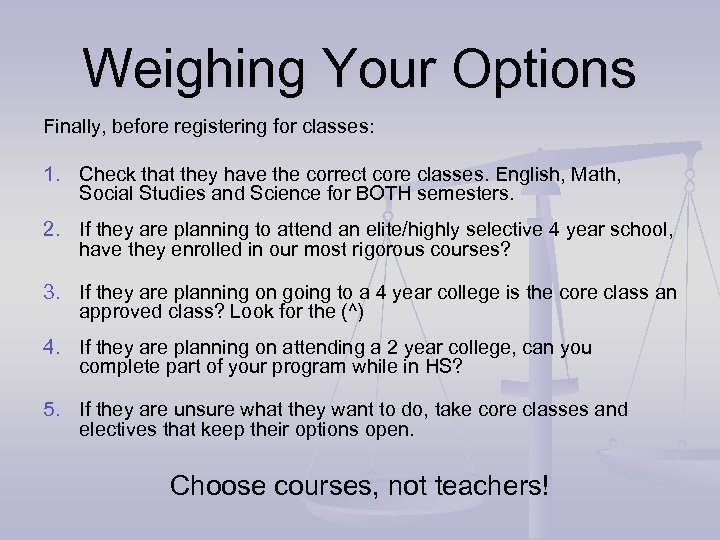 Weighing Your Options Finally, before registering for classes: 1. Check that they have the