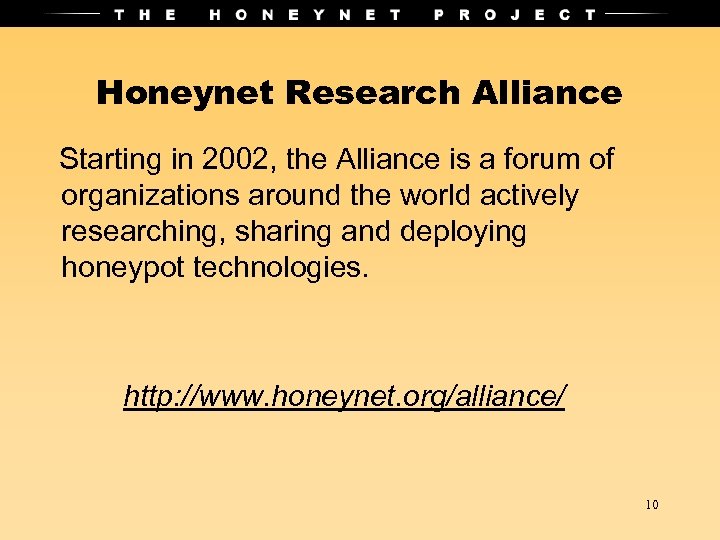 Honeynet Research Alliance Starting in 2002, the Alliance is a forum of organizations around