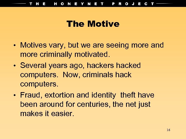 The Motive • Motives vary, but we are seeing more and more criminally motivated.