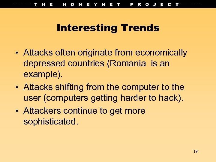 Interesting Trends • Attacks often originate from economically depressed countries (Romania is an example).