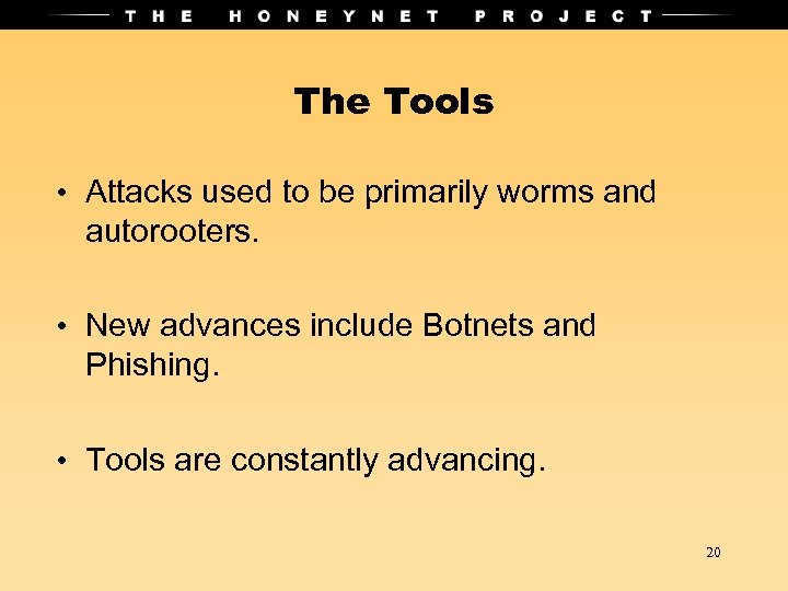 The Tools • Attacks used to be primarily worms and autorooters. • New advances