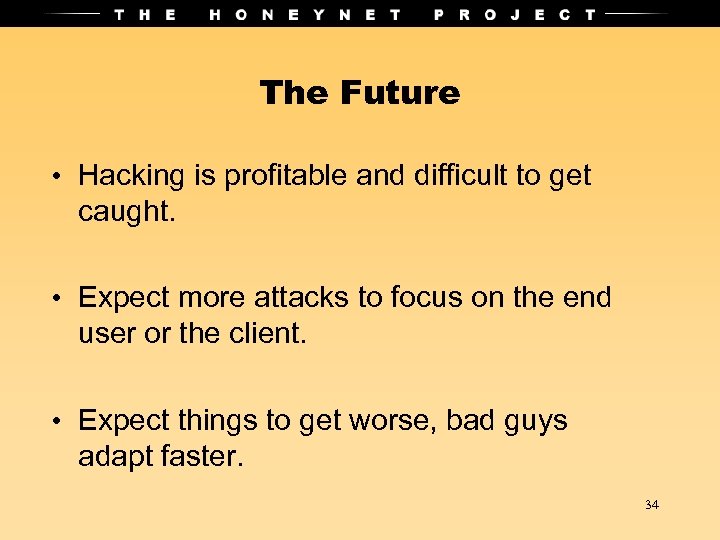 The Future • Hacking is profitable and difficult to get caught. • Expect more