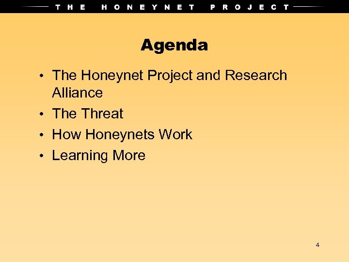 Agenda • The Honeynet Project and Research Alliance • The Threat • How Honeynets
