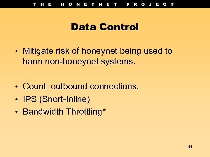 Data Control • Mitigate risk of honeynet being used to harm non-honeynet systems. •