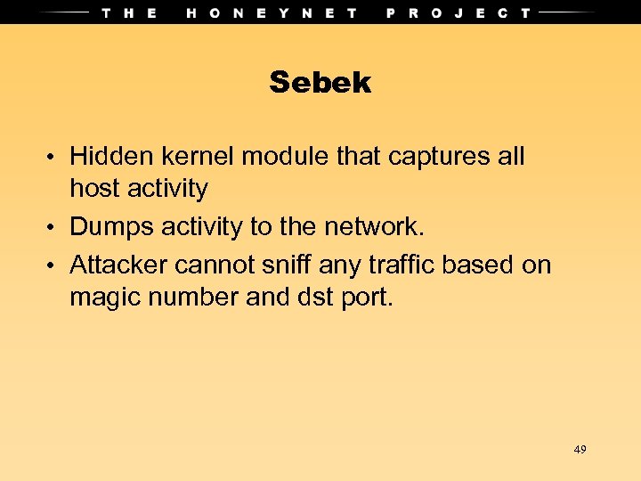 Sebek • Hidden kernel module that captures all host activity • Dumps activity to