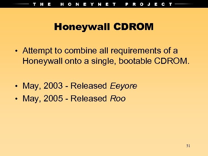 Honeywall CDROM • Attempt to combine all requirements of a Honeywall onto a single,
