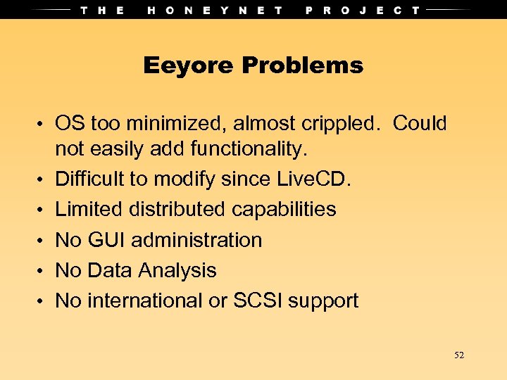 Eeyore Problems • OS too minimized, almost crippled. Could not easily add functionality. •