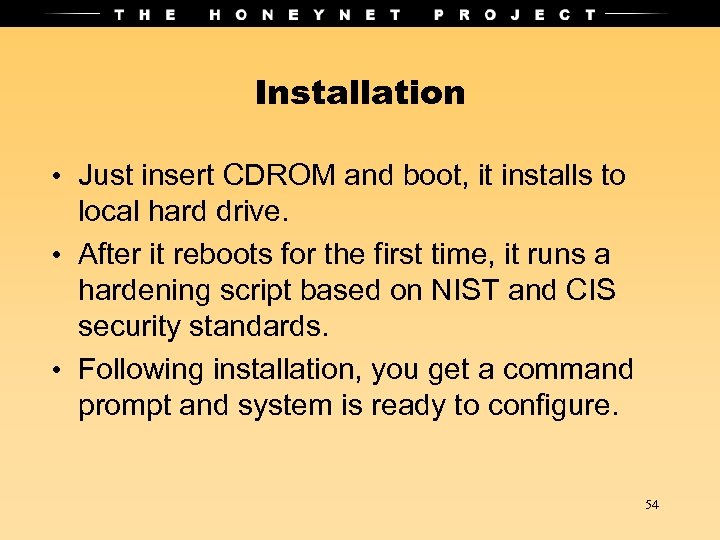 Installation • Just insert CDROM and boot, it installs to local hard drive. •