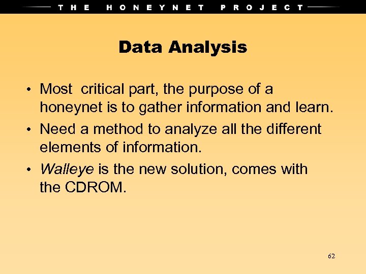 Data Analysis • Most critical part, the purpose of a honeynet is to gather