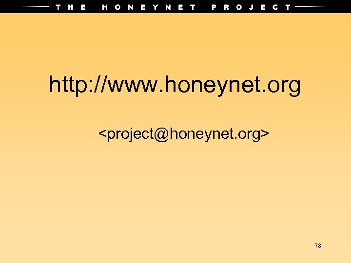 http: //www. honeynet. org <project@honeynet. org> 78 