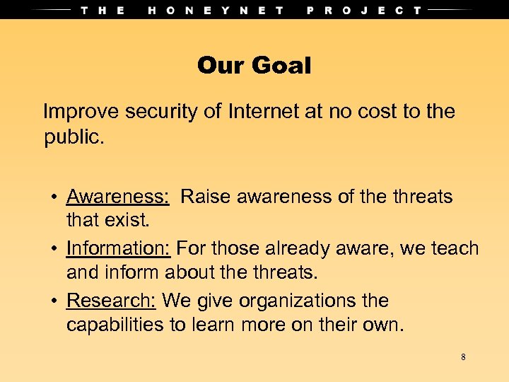 Our Goal Improve security of Internet at no cost to the public. • Awareness: