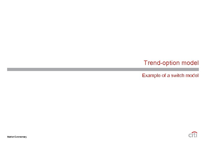 Trend-option model Example of a switch model Market Commentary 