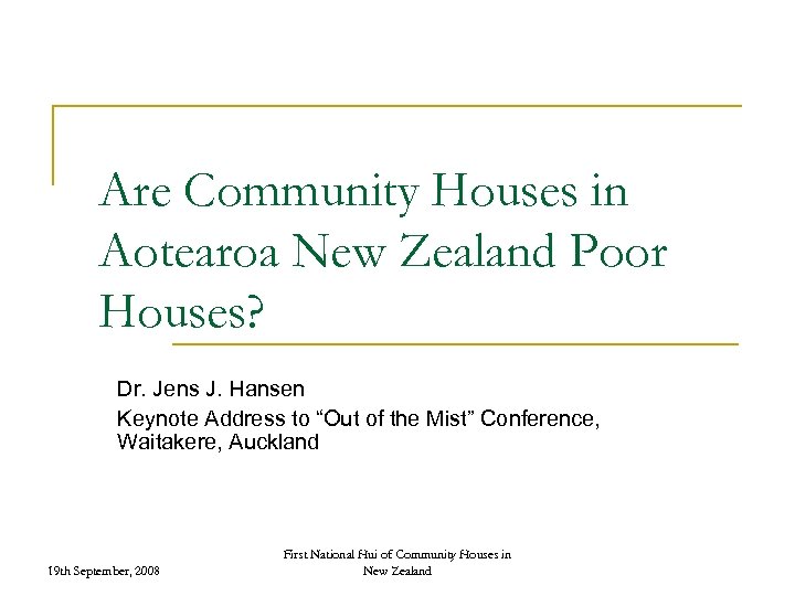 Are Community Houses in Aotearoa New Zealand Poor Houses? Dr. Jens J. Hansen Keynote