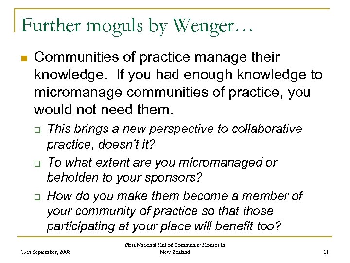 Further moguls by Wenger… n Communities of practice manage their knowledge. If you had