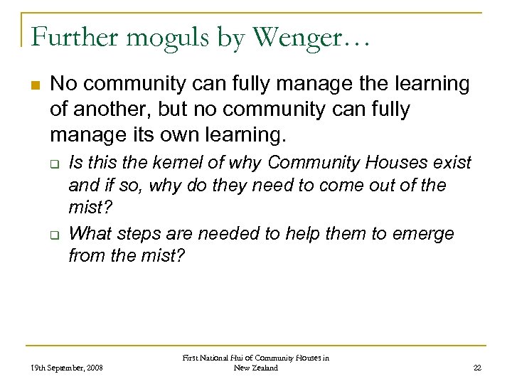 Further moguls by Wenger… n No community can fully manage the learning of another,
