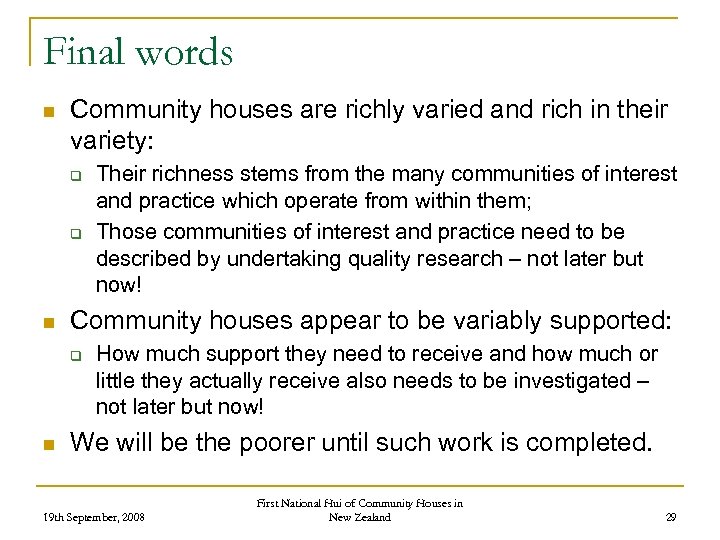 Final words n Community houses are richly varied and rich in their variety: q