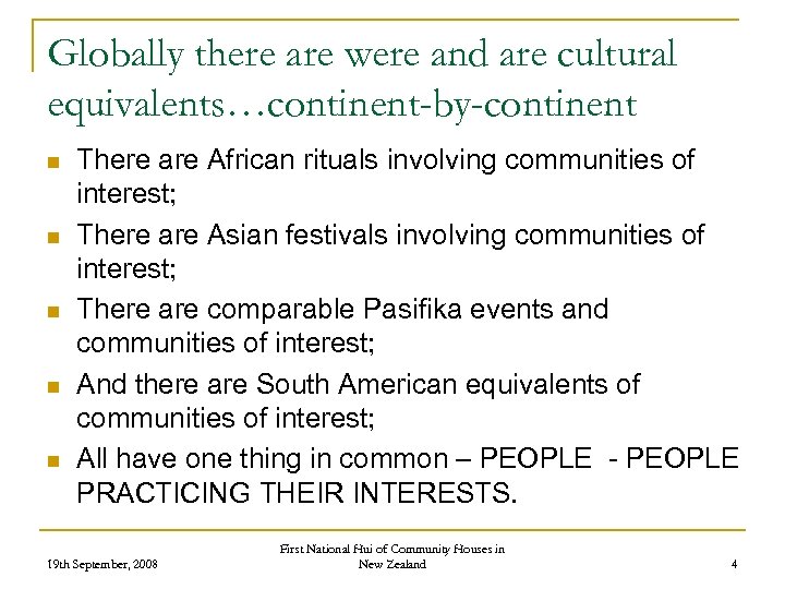 Globally there are were and are cultural equivalents…continent-by-continent n n n There are African