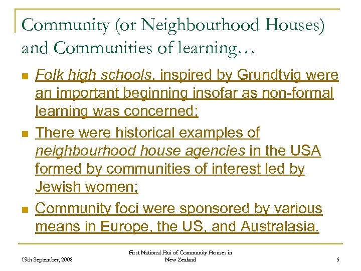 Community (or Neighbourhood Houses) and Communities of learning… n n n Folk high schools,