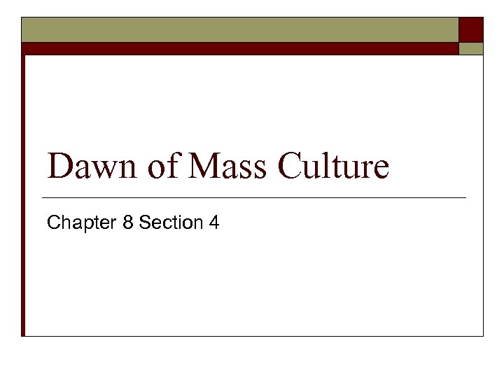 Dawn of Mass Culture Chapter 8 Section 4 