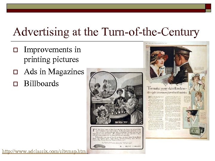 Advertising at the Turn-of-the-Century o o o Improvements in printing pictures Ads in Magazines