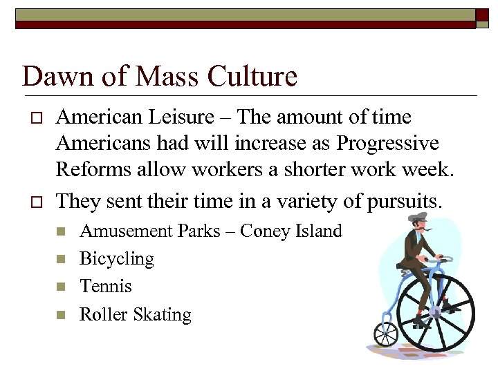 Dawn of Mass Culture o o American Leisure – The amount of time Americans