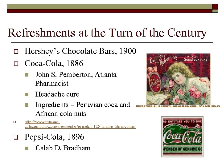 Refreshments at the Turn of the Century o o Hershey’s Chocolate Bars, 1900 Coca-Cola,