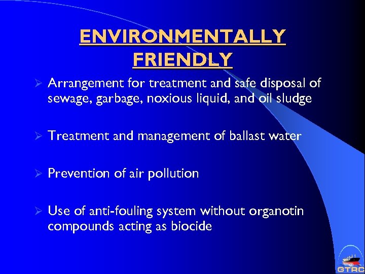 ENVIRONMENTALLY FRIENDLY Ø Arrangement for treatment and safe disposal of sewage, garbage, noxious liquid,