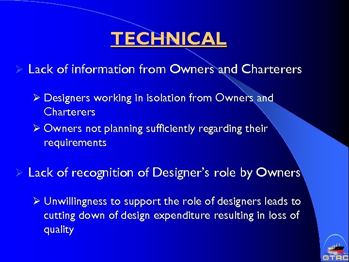 TECHNICAL Ø Lack of information from Owners and Charterers Ø Designers working in isolation