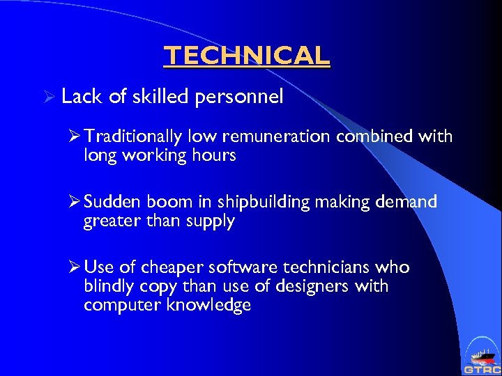 TECHNICAL Ø Lack of skilled personnel Ø Traditionally low remuneration combined with long working