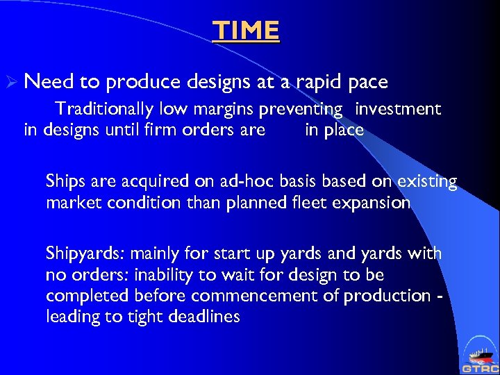 TIME Ø Need to produce designs at a rapid pace Traditionally low margins preventing
