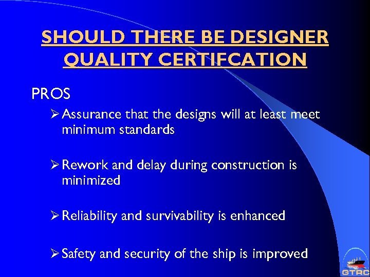 SHOULD THERE BE DESIGNER QUALITY CERTIFCATION PROS Ø Assurance that the designs will at