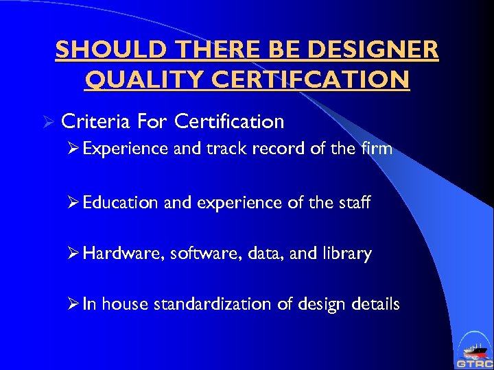 SHOULD THERE BE DESIGNER QUALITY CERTIFCATION Ø Criteria For Certification Ø Experience and track