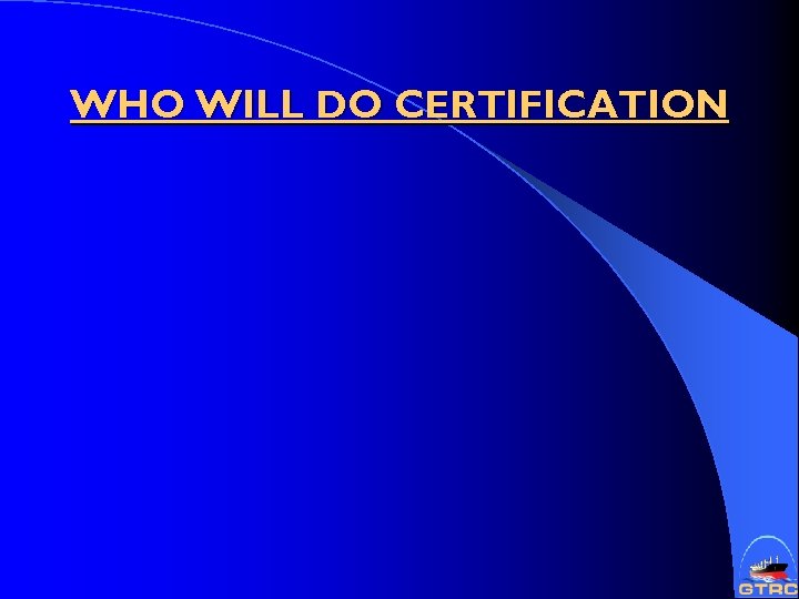 WHO WILL DO CERTIFICATION 