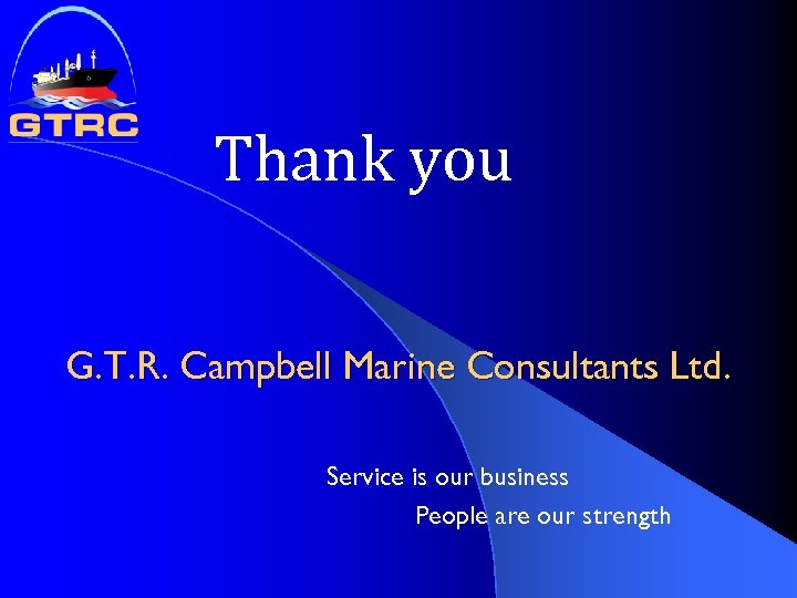 Thank you G. T. R. Campbell Marine Consultants Ltd. Service is our business People