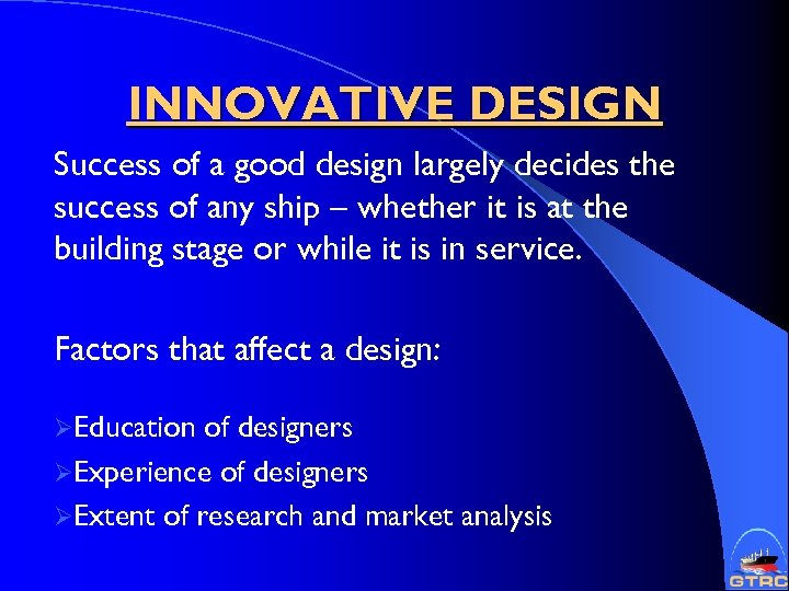 INNOVATIVE DESIGN Success of a good design largely decides the success of any ship