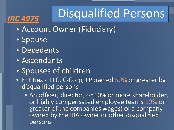 Disqualified Persons IRC 4975 • Account Owner (Fiduciary) • Spouse • Decedents • Ascendants