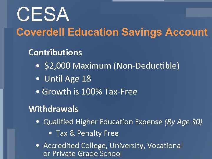 CESA Coverdell Education Savings Account Contributions • $2, 000 Maximum (Non-Deductible) • Until Age