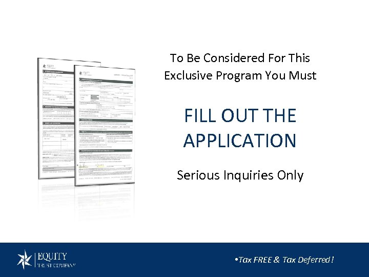 To Be Considered For This Exclusive Program You Must FILL OUT THE APPLICATION Serious