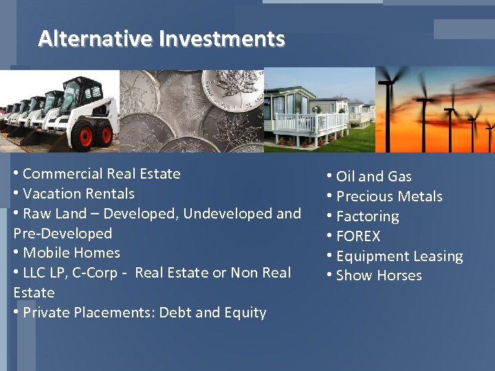 Alternative Investments • Commercial Real Estate • Vacation Rentals • Raw Land – Developed,
