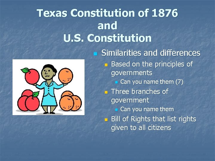 Texas Constitution of 1876 and U. S. Constitution n Similarities and differences n Based