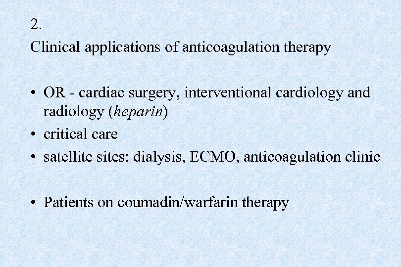 2. Clinical applications of anticoagulation therapy • OR - cardiac surgery, interventional cardiology and