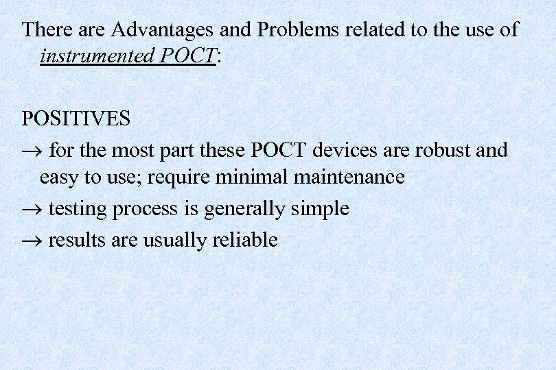 There are Advantages and Problems related to the use of instrumented POCT: POSITIVES for