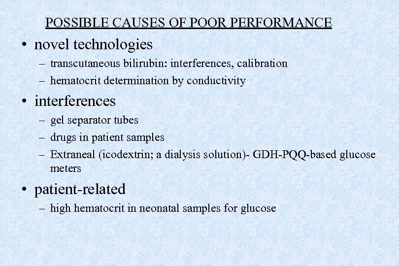 POSSIBLE CAUSES OF POOR PERFORMANCE • novel technologies – transcutaneous bilirubin: interferences, calibration –