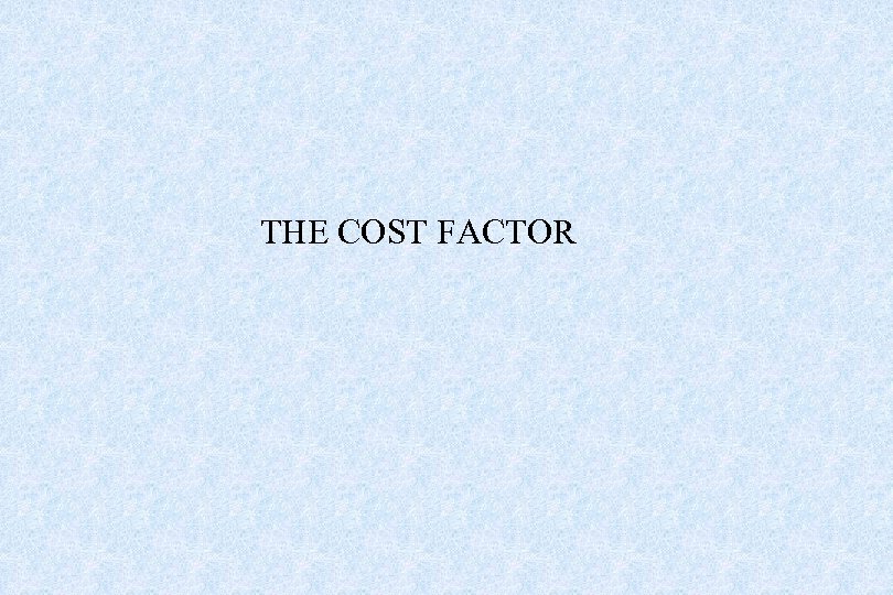 THE COST FACTOR 