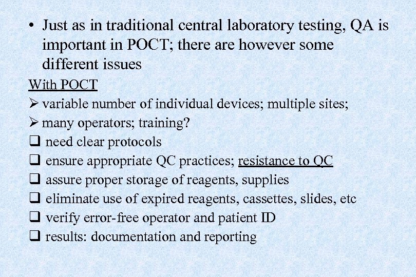 • Just as in traditional central laboratory testing, QA is important in POCT;